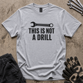 Not A Drill T-Shirt