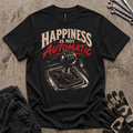 Happiness Is Not Automatic T-Shirt