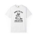 Sorry I'm Late T-shirt