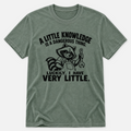 A Little Knowledge T-shirt