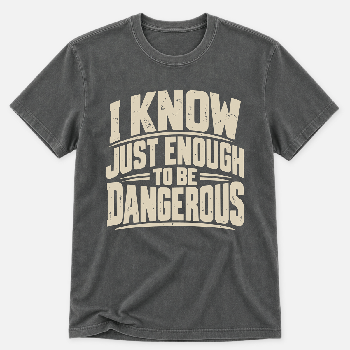 I Know Just Enough T-shirt