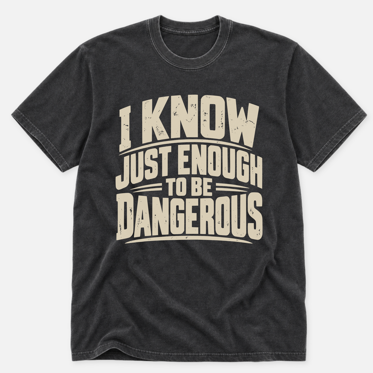 I Know Just Enough T-shirt