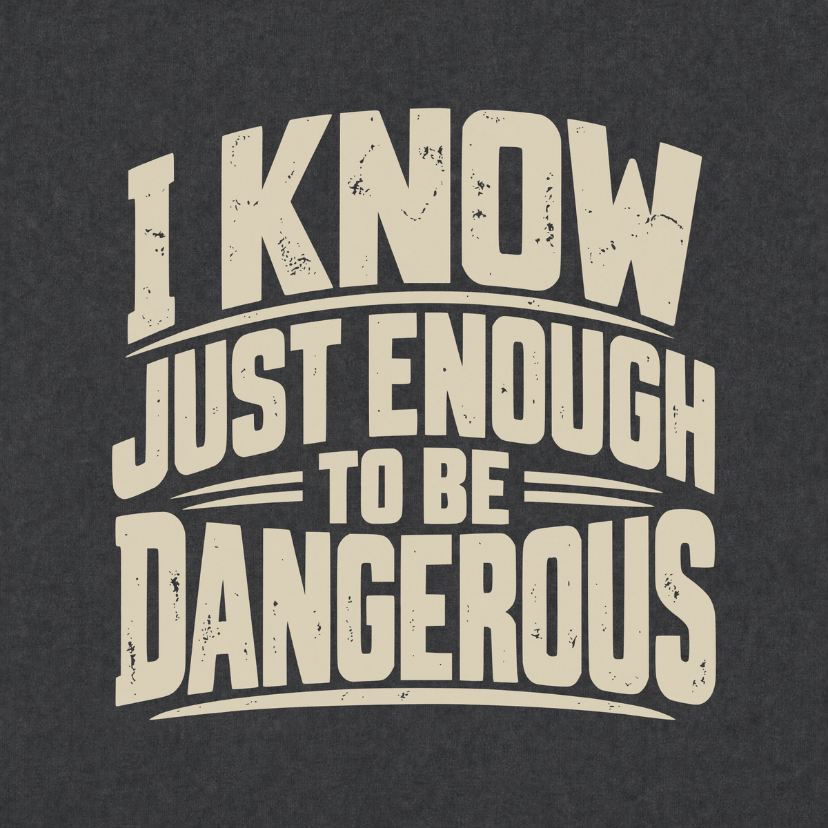 I Know Just Enough T-shirt