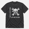 I Can't Fix Stupid T-shirt
