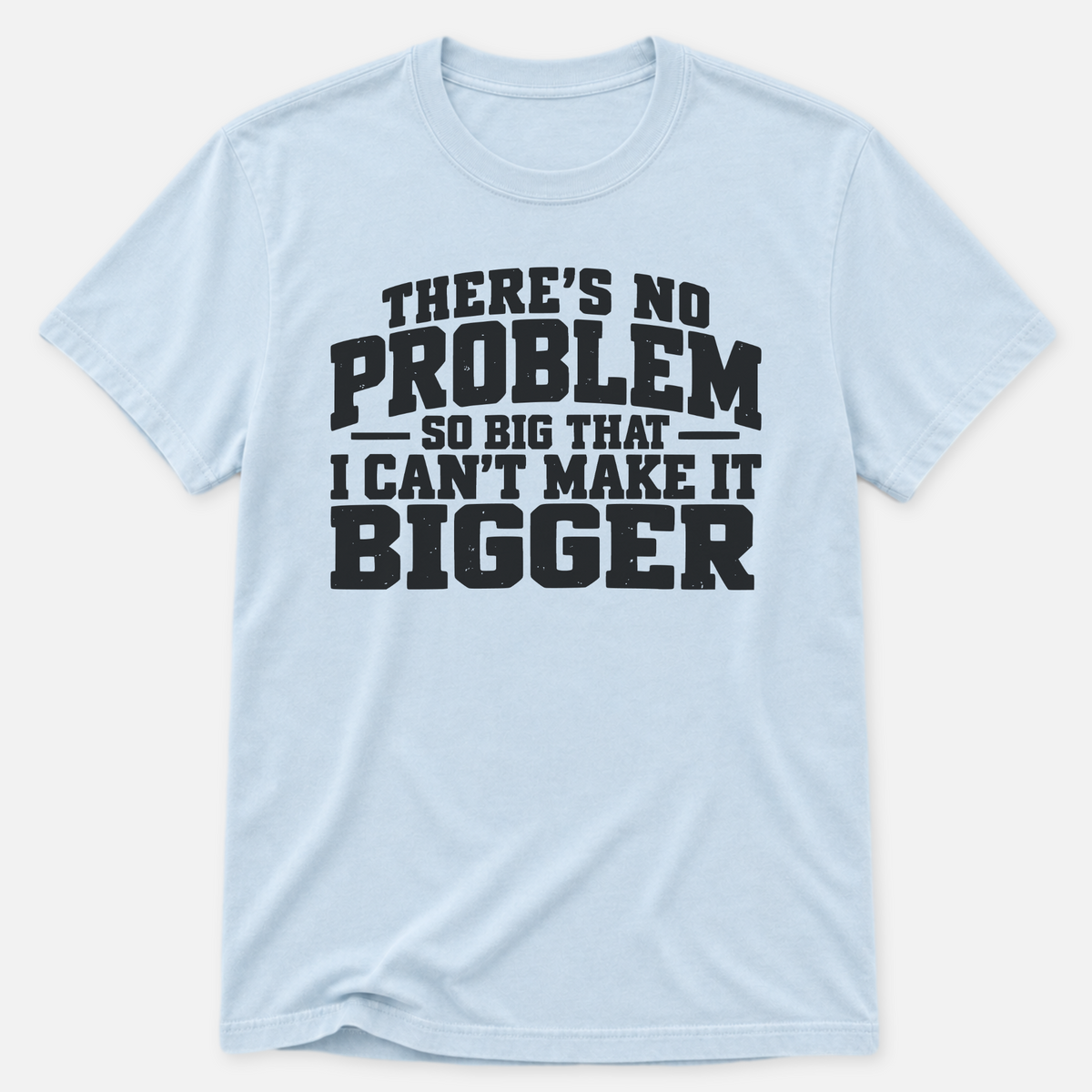 No Problem So Big T-shirt