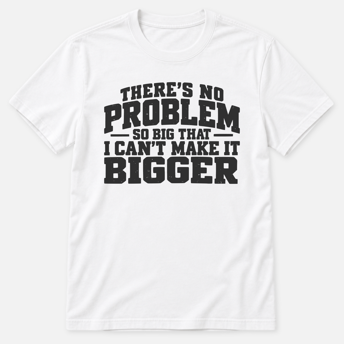No Problem So Big T-shirt