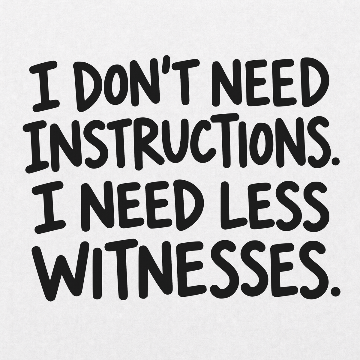 Don't Need Instructions T-shirt