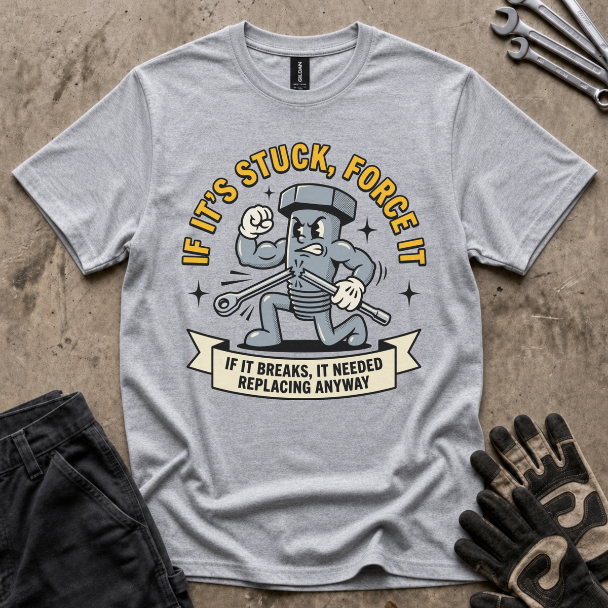 If It's Stuck Force It T-Shirt