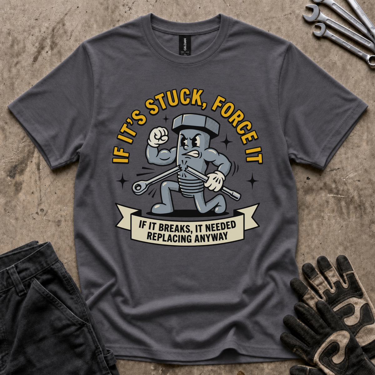 If It's Stuck Force It T-Shirt
