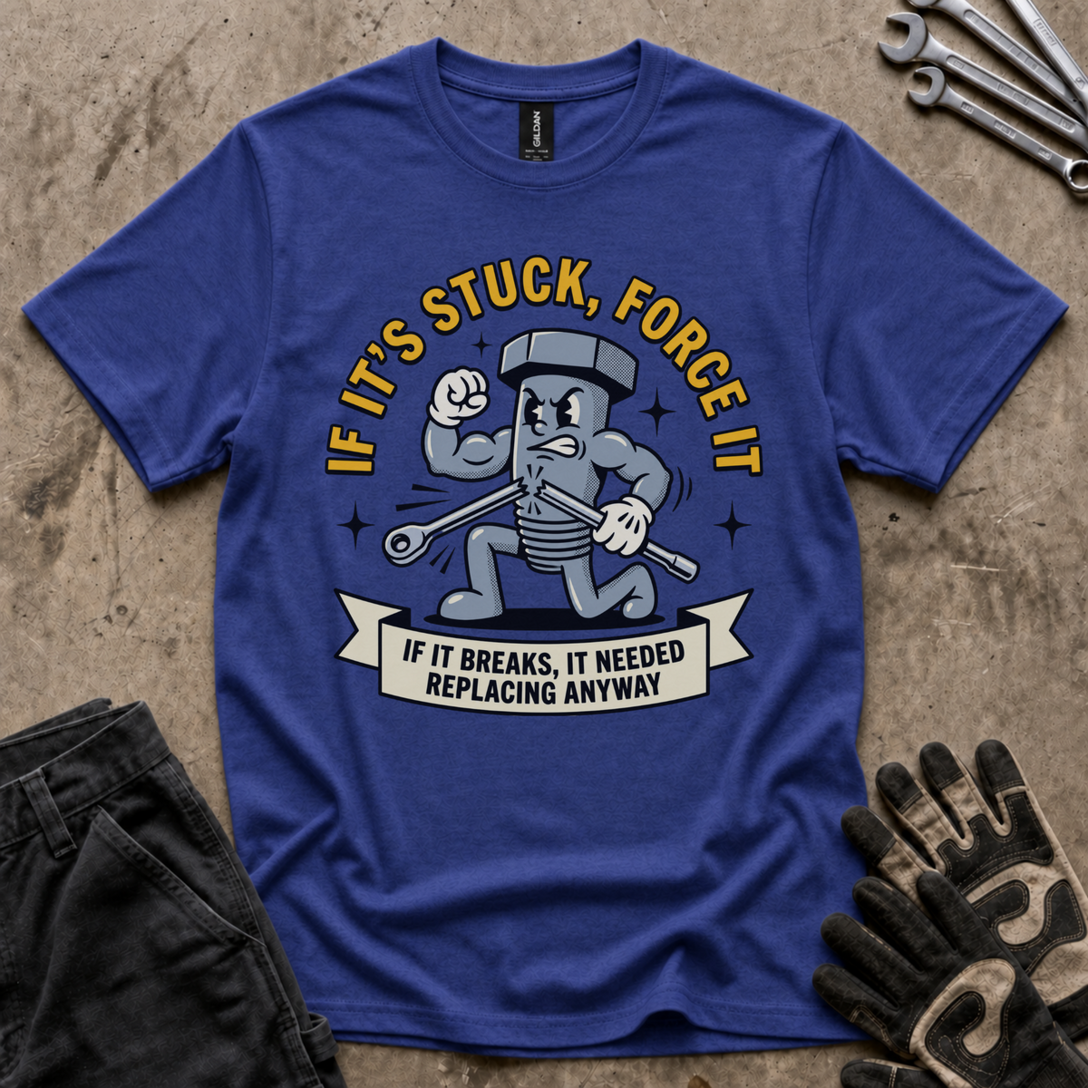 If It's Stuck Force It T-Shirt