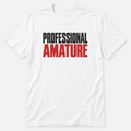 Professional Amature T-shirt